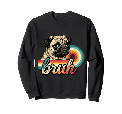 Funny Pug Bruh Dog Lover Rainbow Sweatshirt - Streetwear Style for Adults - T-Shirt, Sweatshirt, Hoodie