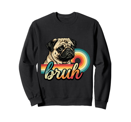 Funny Pug Bruh Dog Lover Rainbow Sweatshirt - Streetwear Style for Adults - T-Shirt, Sweatshirt, Hoodie