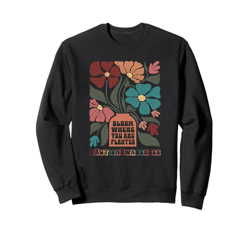 Bloom Where You Are Planted Austism Sweatshirt - Trendy Graphic for Adults - T-Shirt, Sweatshirt, Hoodie