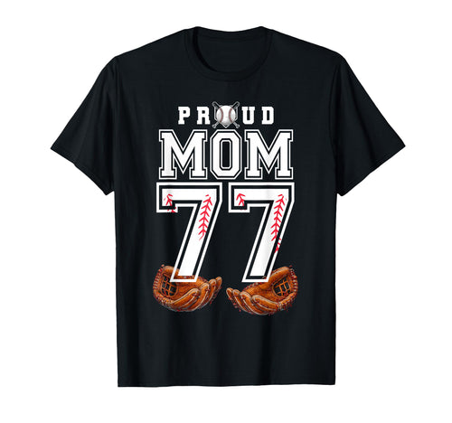 Proud Mom Baseball Player Number 77 T-Shirt - Fun Novelty Design Men Women - T-Shirt, Sweatshirt, Hoodie