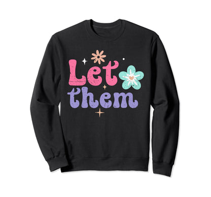 Let Them Groovy Flower Power Peace Sweatshirt - Unique Graphic Unisex - T-Shirt, Sweatshirt, Hoodie