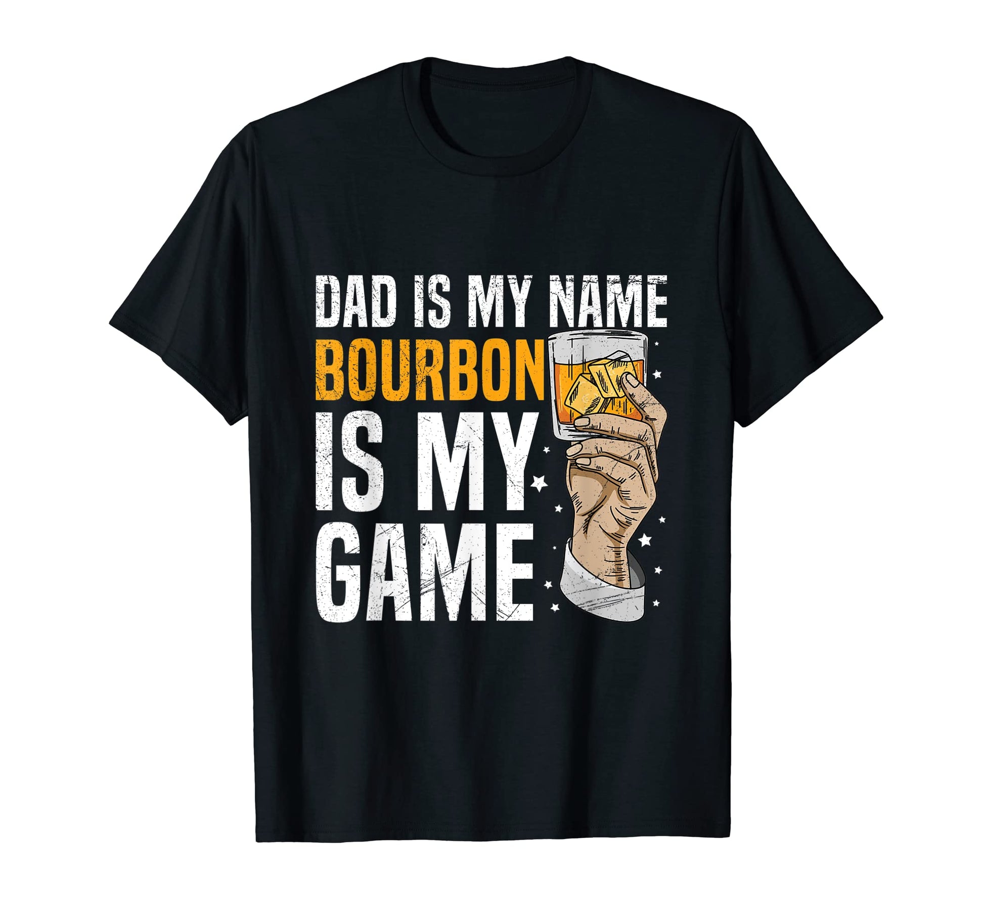 Mens Dad Is My Name Bourbon Is My Game T-Shirt - Graphic Print Unisex - T-Shirt, Sweatshirt, Hoodie