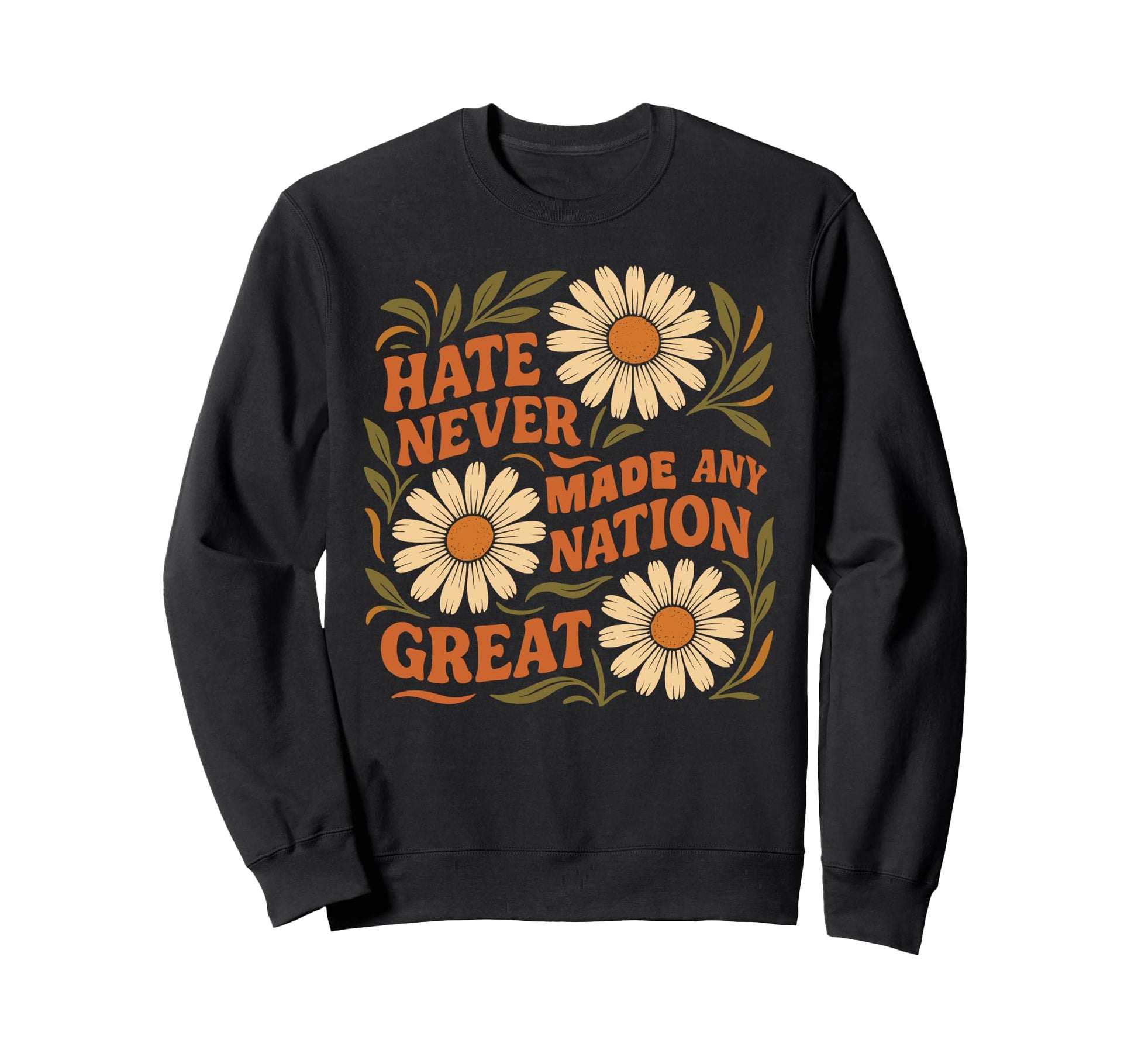 Hate Never Made Any Nation Great Sweatshirt - Fun Novelty Design Unisex - T-Shirt, Sweatshirt, Hoodie