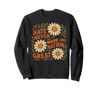Hate Never Made Any Nation Great Sweatshirt - Fun Novelty Design Unisex - T-Shirt, Sweatshirt, Hoodie