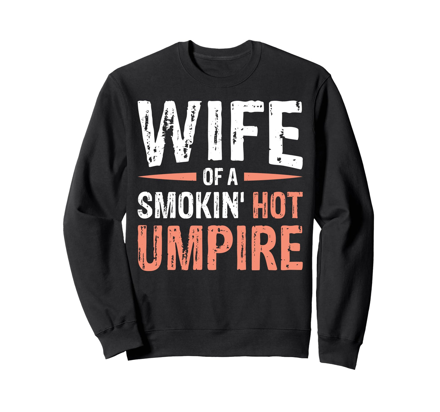 Wife Smokin Hot Umpire Sweatshirt - Trendy Graphic for Adults - T-Shirt, Sweatshirt, Hoodie