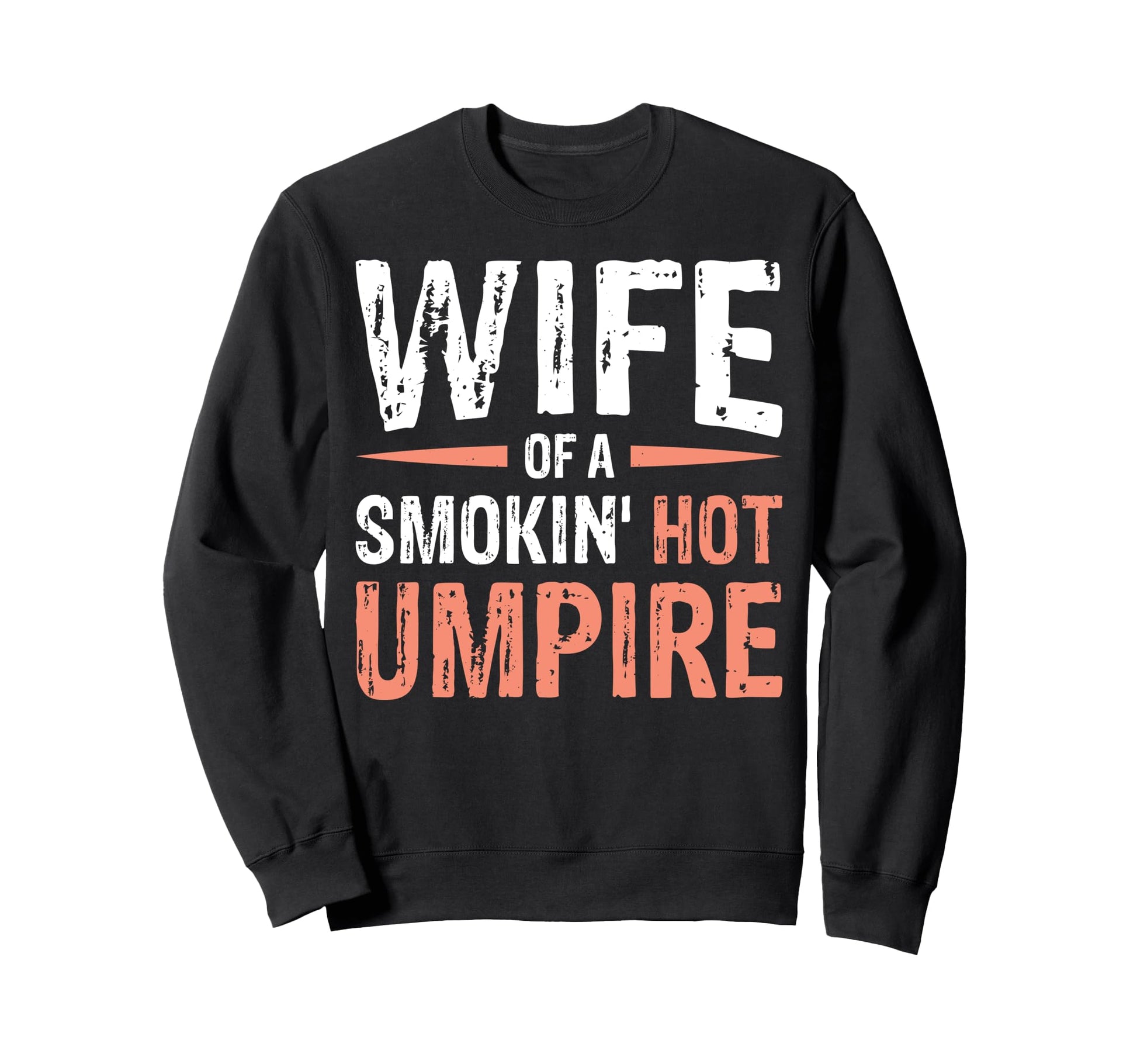Wife Smokin Hot Umpire Sweatshirt - Trendy Graphic for Adults - T-Shirt, Sweatshirt, Hoodie