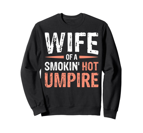 Wife Smokin Hot Umpire Sweatshirt - Trendy Graphic for Adults - T-Shirt, Sweatshirt, Hoodie