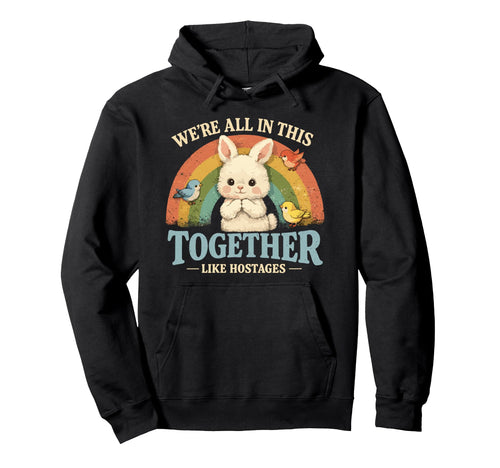 Funny Bunny Hostages Together Sarcastic Hoodie - Unique Graphic for Adults - T-Shirt, Sweatshirt, Hoodie