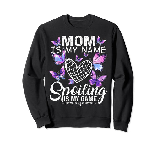 Mom Is My Name Spoiling Is My Sweatshirt - Aesthetic Graphic for Adults - T-Shirt, Sweatshirt, Hoodie