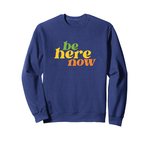 Be Here Now Yoga Boho Hippie Sweatshirt - Novelty Apparel Men Women - T-Shirt, Sweatshirt, Hoodie