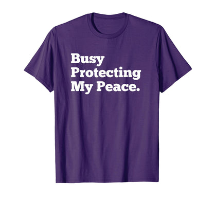 Busy Protecting My Peace Self T-Shirt - Casual Everyday Wear for Adults - T-Shirt, Sweatshirt, Hoodie