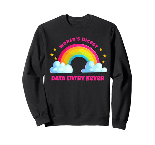 Rainbow Funny Worlds Nicest Data Entry Sweatshirt - Unique Graphic Unisex - T-Shirt, Sweatshirt, Hoodie