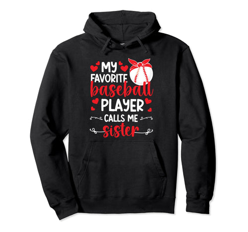 Favorite Baseball Player Calls Me Sister Hoodie - Trendy Graphic Unisex - T-Shirt, Sweatshirt, Hoodie