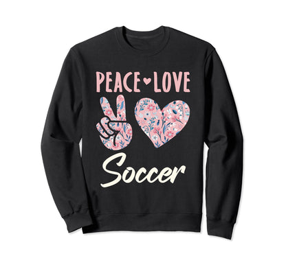 Peace Love Soccer Gifts And Sweatshirt - Casual Everyday Wear Men Women - T-Shirt, Sweatshirt, Hoodie