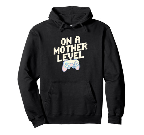 Mother Level Gamer Mom Gaming Controller Hoodie - Unique Graphic Unisex - T-Shirt, Sweatshirt, Hoodie