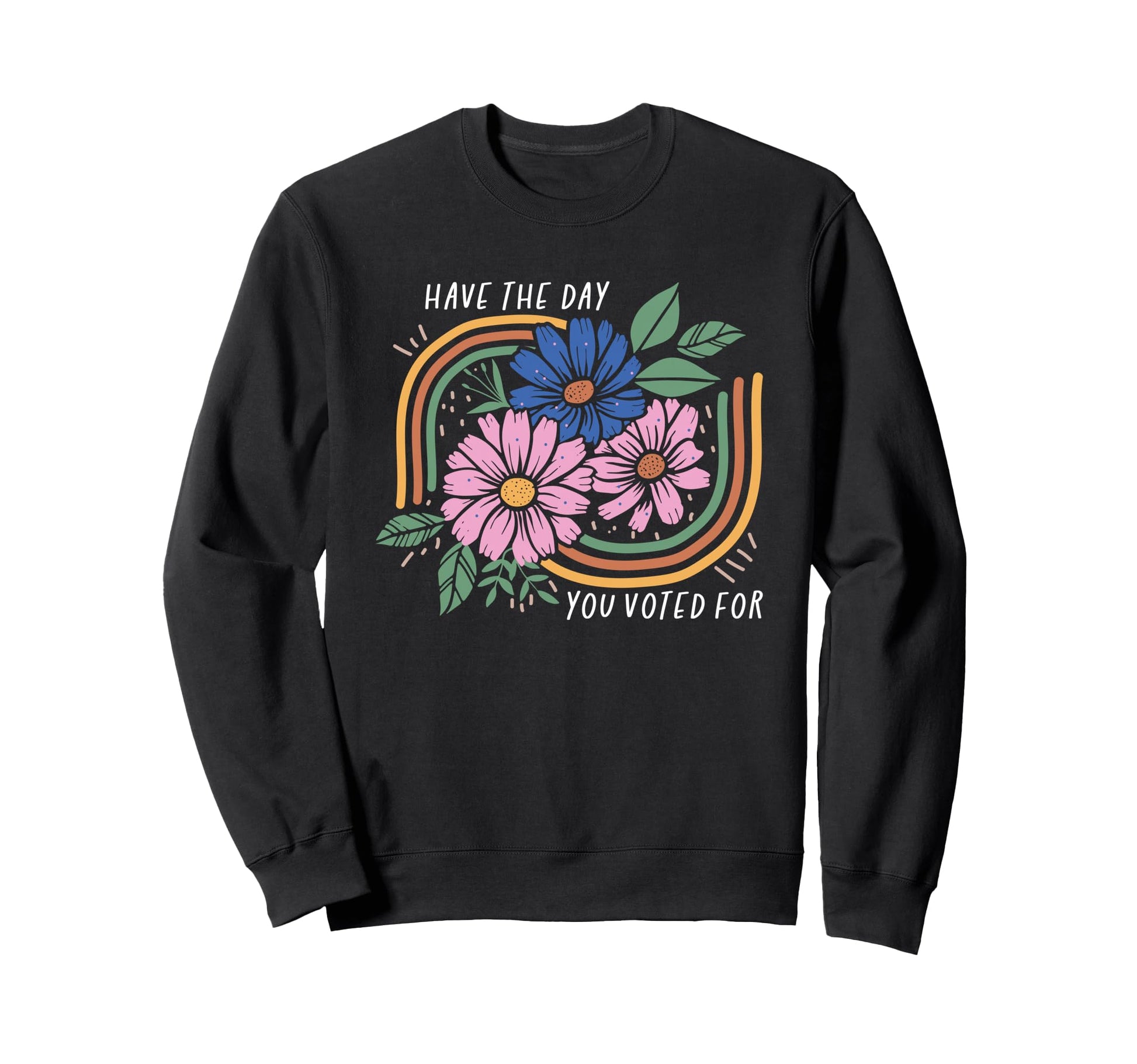 Have Day You Voted Boho Floral Rainbow Sweatshirt - Streetwear Style Unisex - T-Shirt, Sweatshirt, Hoodie