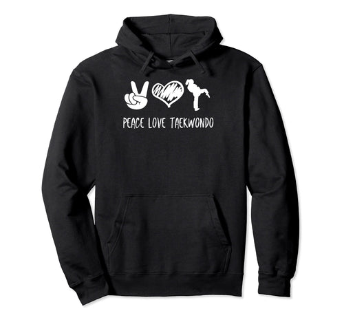 Peace Love And Taekwondo Hoodie - Minimalist Print Men Women - T-Shirt, Sweatshirt, Hoodie