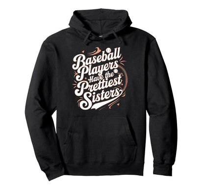 Baseball Players Prettiest Sisters Hoodie - Streetwear Style for Adults - T-Shirt, Sweatshirt, Hoodie