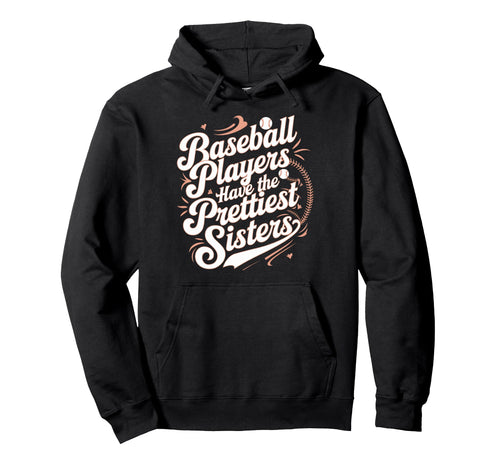 Baseball Players Prettiest Sisters Hoodie - Streetwear Style for Adults - T-Shirt, Sweatshirt, Hoodie