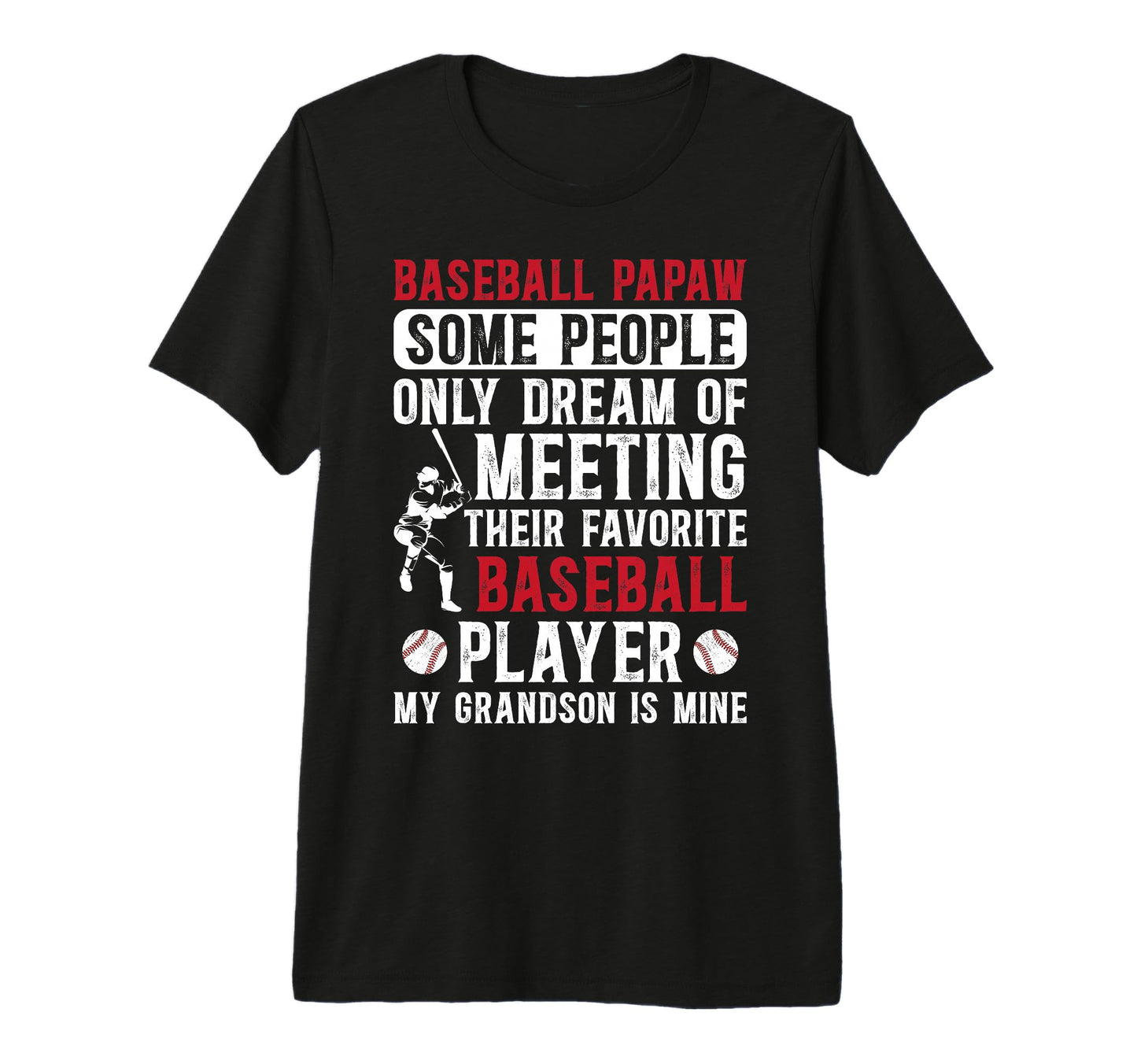 Mens Favorite Baseball Player Papaw T-Shirt - Casual Everyday Wear Unisex - T-Shirt, Sweatshirt, Hoodie