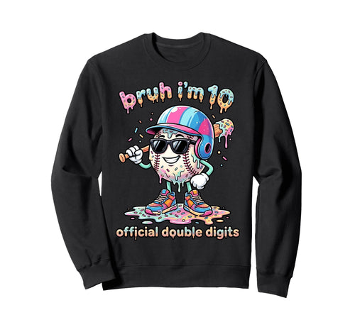 Bruh Im 10 Ten Double Digits Baseball Sweatshirt - Streetwear Style Unisex - T-Shirt, Sweatshirt, Hoodie