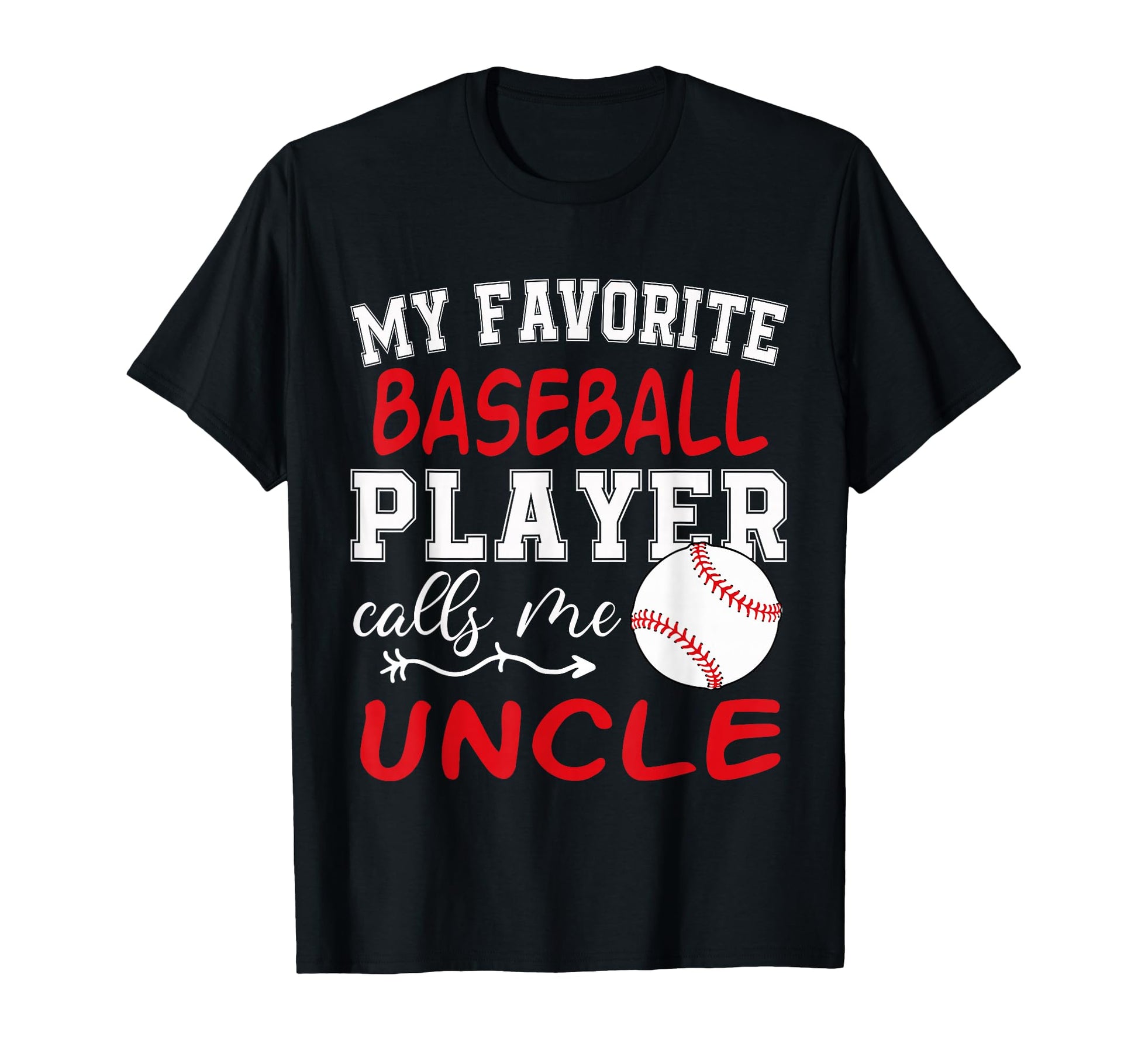 My Favorite Baseball Player Calls Me Uncle T-Shirt - Graphic Print Unisex - T-Shirt, Sweatshirt, Hoodie