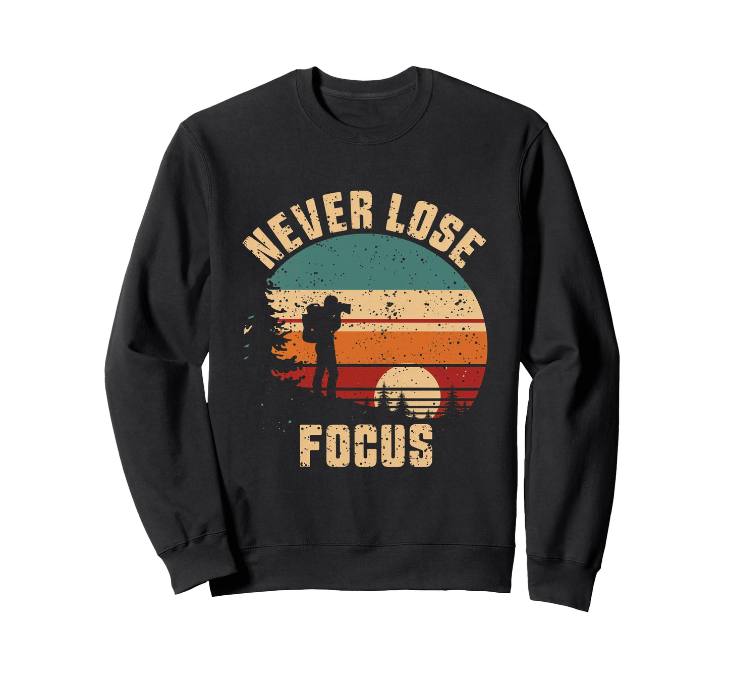Never Lose Focus Photography Sweatshirt - Custom Art Print for Adults - T-Shirt, Sweatshirt, Hoodie