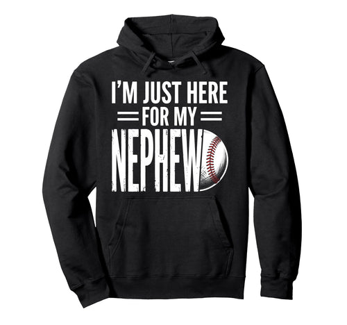 Im Just Here My Nephew Baseball Hoodie - Trendy Graphic Unisex - T-Shirt, Sweatshirt, Hoodie