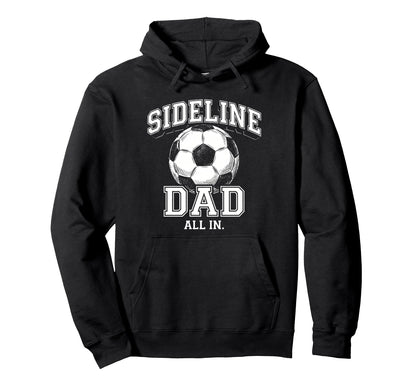 Sideline Dad Family Matching Soccer Hoodie - Fun Novelty Design Men Women - T-Shirt, Sweatshirt, Hoodie