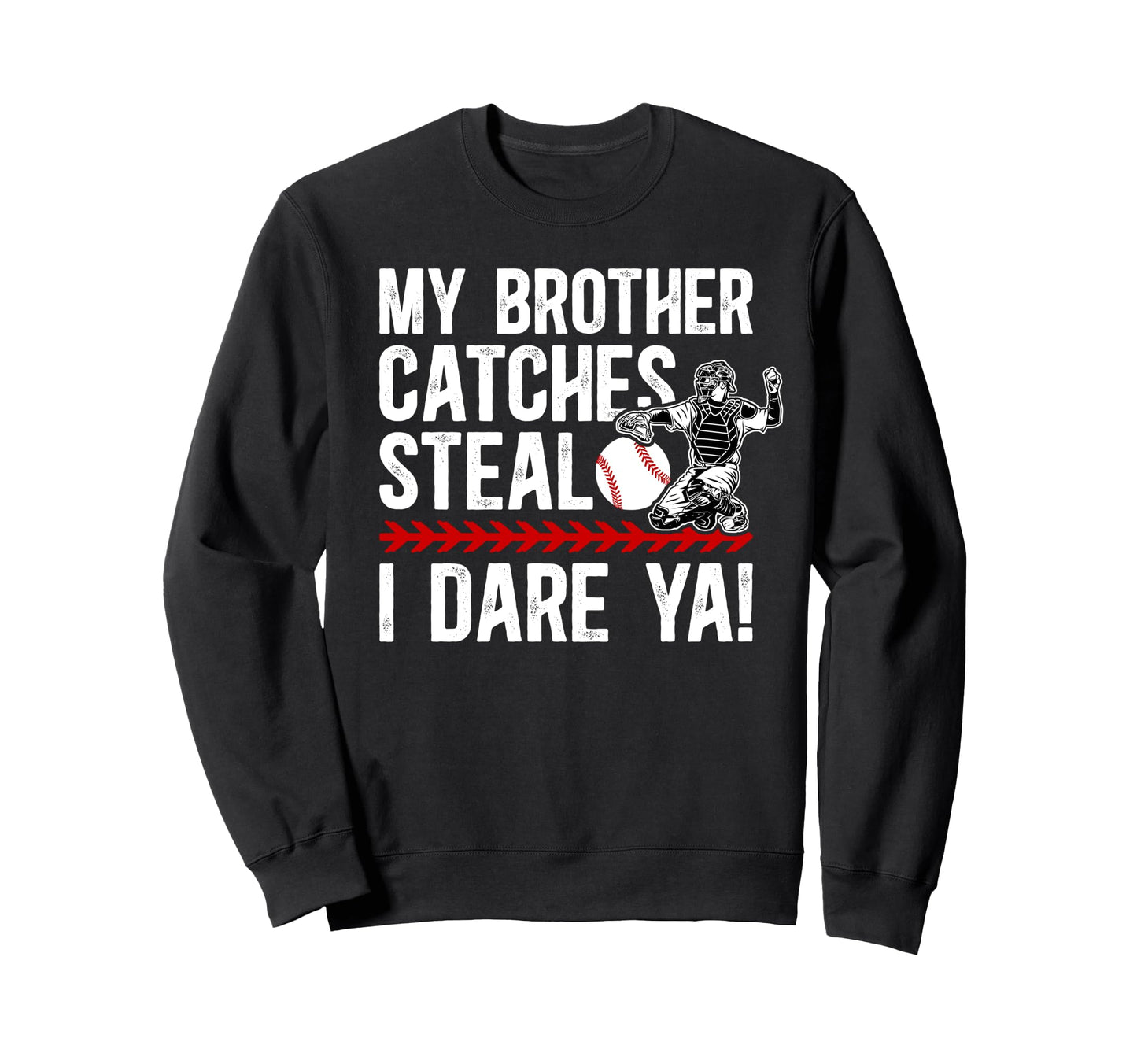 Baseball Catcher Brother Funny Sweatshirt - Fun Novelty Design for Adults - T-Shirt, Sweatshirt, Hoodie