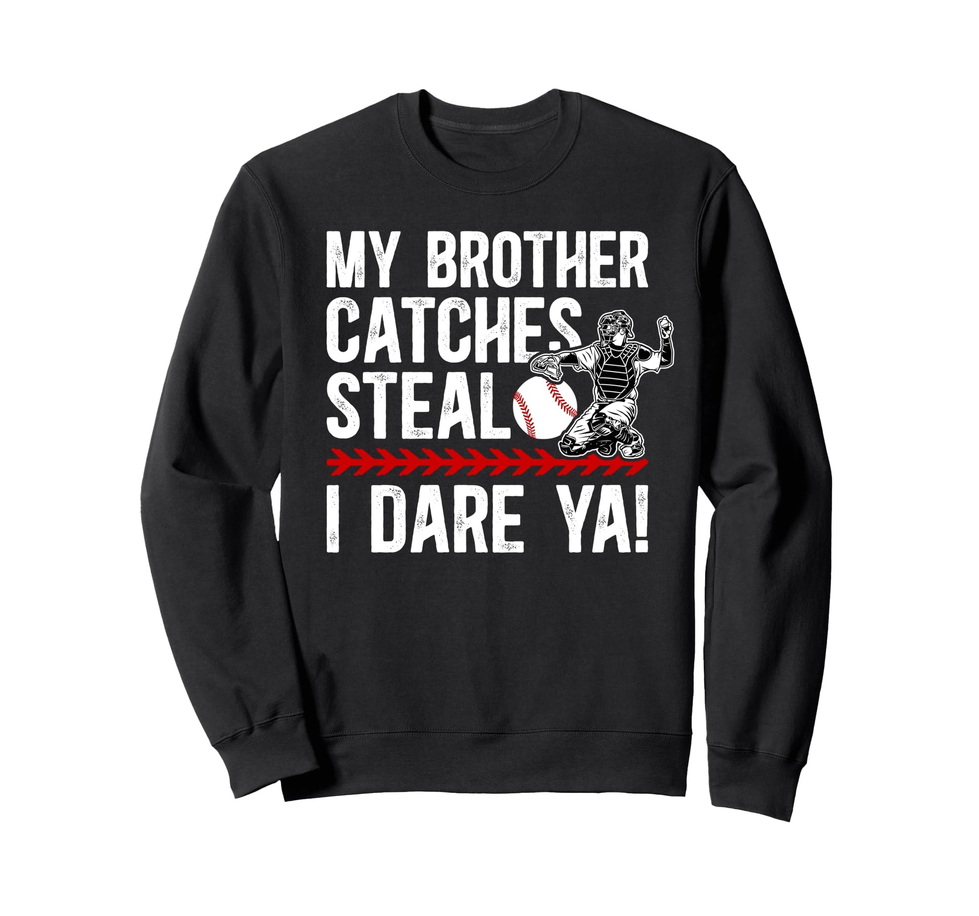 Baseball Catcher Brother Funny Sweatshirt - Fun Novelty Design for Adults - T-Shirt, Sweatshirt, Hoodie