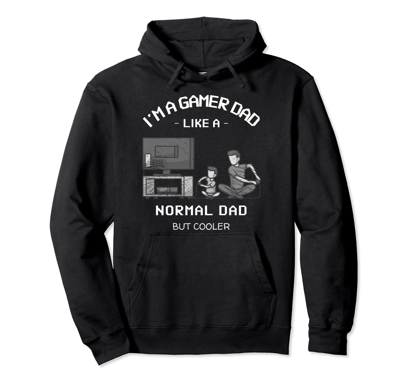 Im Gamer Dad Like Normal Dad But Cooler Hoodie - Graphic Print Unisex - T-Shirt, Sweatshirt, Hoodie