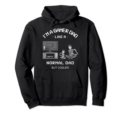 Im Gamer Dad Like Normal Dad But Cooler Hoodie - Graphic Print Unisex - T-Shirt, Sweatshirt, Hoodie