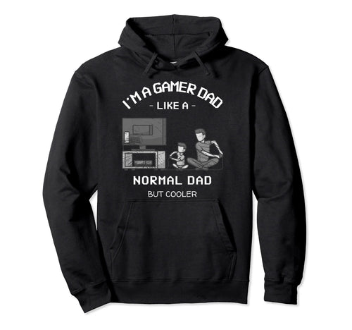 Im Gamer Dad Like Normal Dad But Cooler Hoodie - Graphic Print Unisex - T-Shirt, Sweatshirt, Hoodie