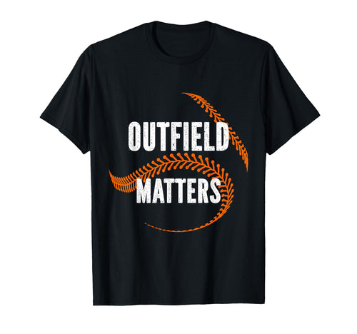 Baseball Outfield Matters Funny Baseball T-Shirt - Trendy Graphic Unisex - T-Shirt, Sweatshirt, Hoodie