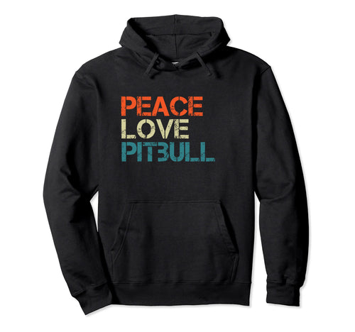 Peace Love Pitbull Gift Funny Pitbull Hoodie - Casual Everyday Wear Unisex - T-Shirt, Sweatshirt, Hoodie