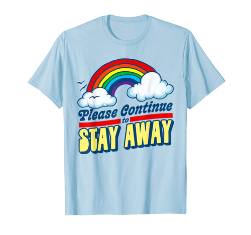 Please Continue To Stay Away Funny T-Shirt - Custom Art Print Men Women - T-Shirt, Sweatshirt, Hoodie