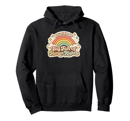Big Fan Human Rights Rainbow Hoodie - Aesthetic Graphic Men Women - T-Shirt, Sweatshirt, Hoodie