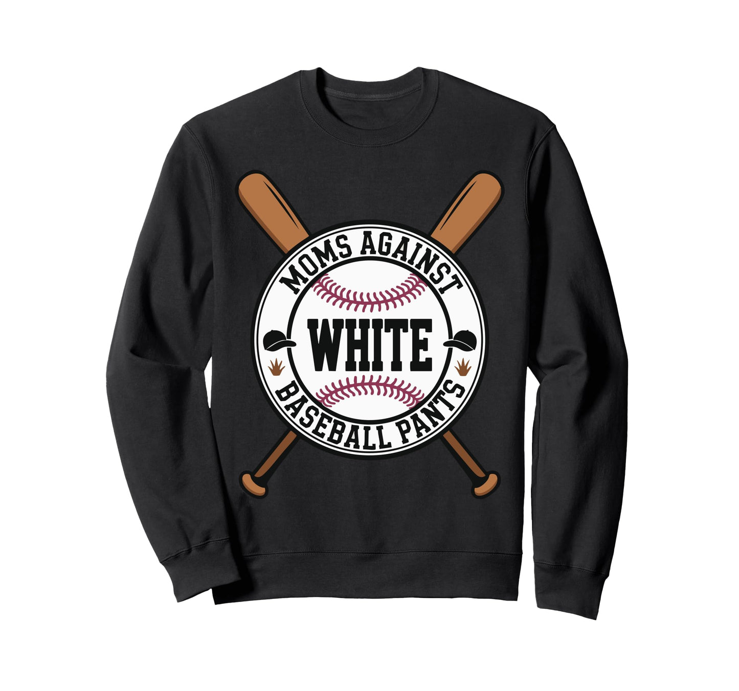 Funny Baseball Mom Moms Against Sweatshirt - Casual Everyday Wear Unisex - T-Shirt, Sweatshirt, Hoodie