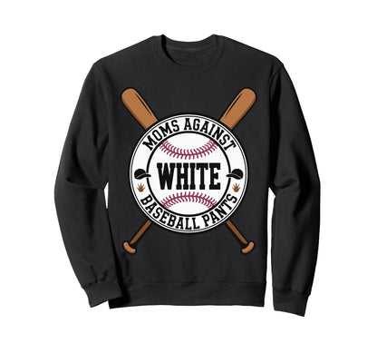 Funny Baseball Mom Moms Against Sweatshirt - Casual Everyday Wear Unisex - T-Shirt, Sweatshirt, Hoodie