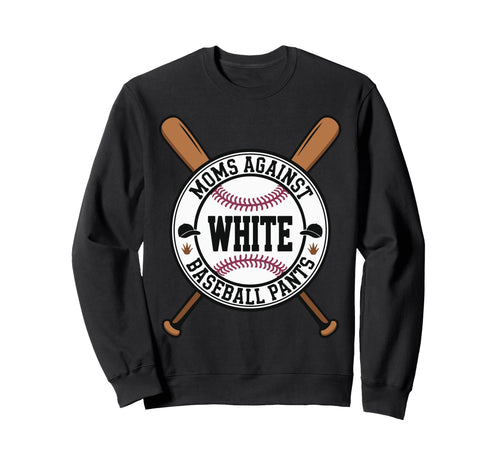 Funny Baseball Mom Moms Against Sweatshirt - Casual Everyday Wear Unisex - T-Shirt, Sweatshirt, Hoodie