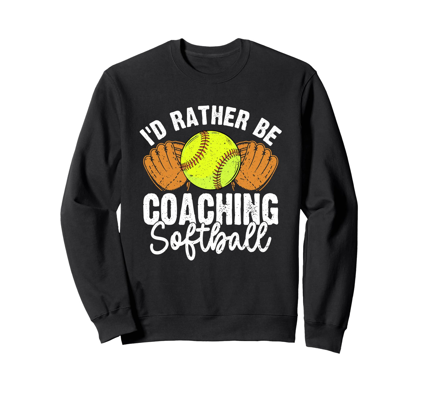 Id Rather Be Coaching Softball Funny Sweatshirt - Unique Graphic Unisex - T-Shirt, Sweatshirt, Hoodie