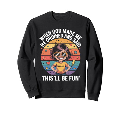 When God Made Me He Grinned And Said Sweatshirt - Graphic Print Men Women - T-Shirt, Sweatshirt, Hoodie