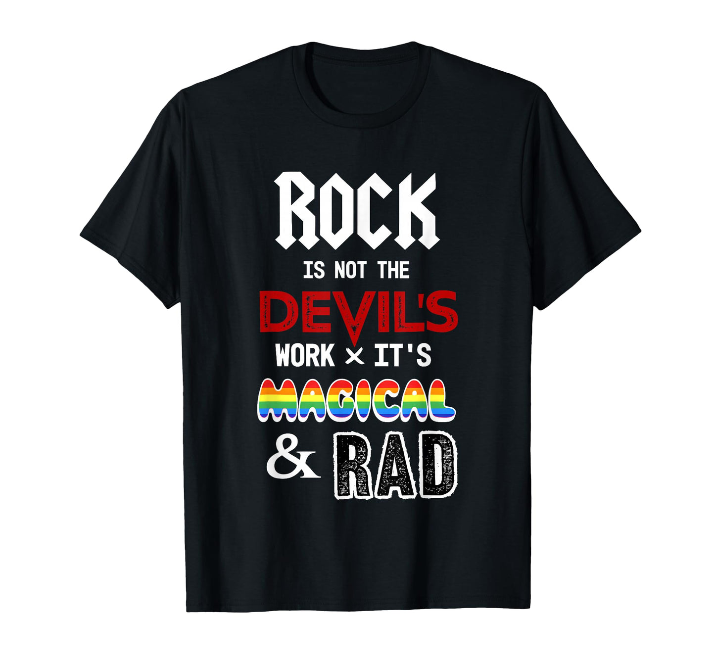 Rock Is Not Devils Work X Its Magical And T-Shirt - Novelty Apparel Unisex - T-Shirt, Sweatshirt, Hoodie