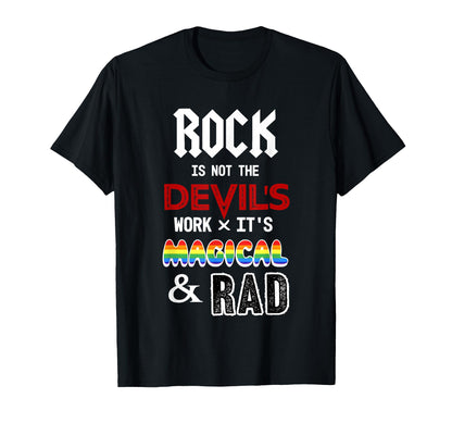 Rock Is Not Devils Work X Its Magical And T-Shirt - Novelty Apparel Unisex - T-Shirt, Sweatshirt, Hoodie