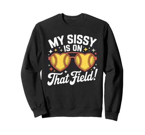 My Sissy Is That Field Funny Game Sweatshirt - Custom Art Print Men Women - T-Shirt, Sweatshirt, Hoodie