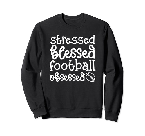 Stressed Blessed Football Obsessed Mom Sweatshirt - Trendy Graphic Unisex - T-Shirt, Sweatshirt, Hoodie