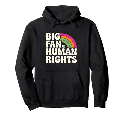 Big Fan Human Rights Rainbow Hoodie - Unique Graphic for Adults - T-Shirt, Sweatshirt, Hoodie