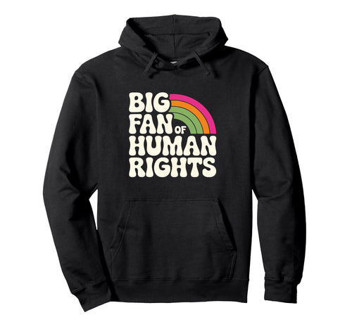 Big Fan Human Rights Rainbow Hoodie - Unique Graphic for Adults - T-Shirt, Sweatshirt, Hoodie