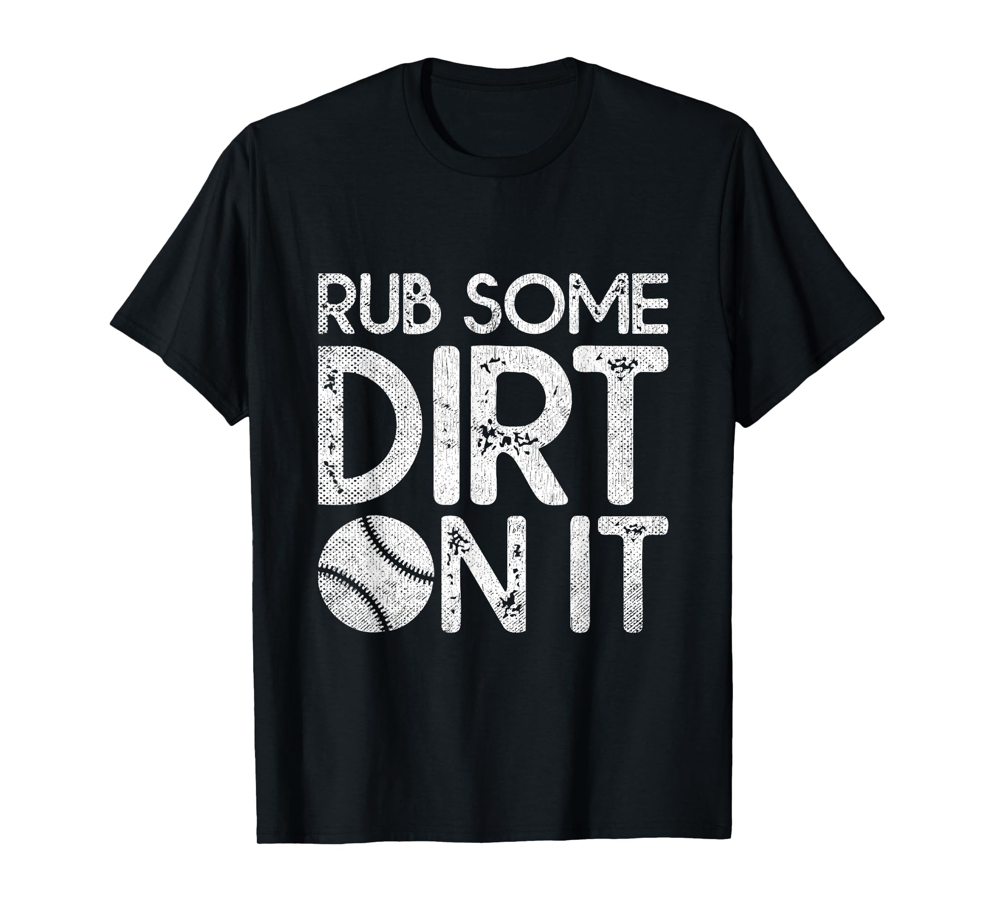 Rub Some Dirt It Funny Sports Coach T-Shirt - Fun Novelty Design Unisex - T-Shirt, Sweatshirt, Hoodie